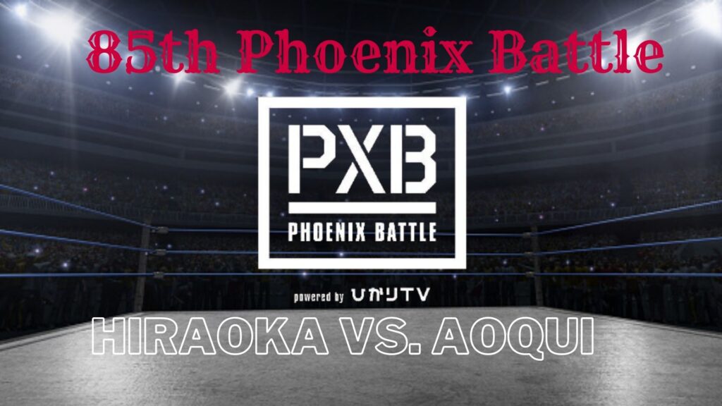 85th Phoenix Battle Hiraoka vs Aoqui