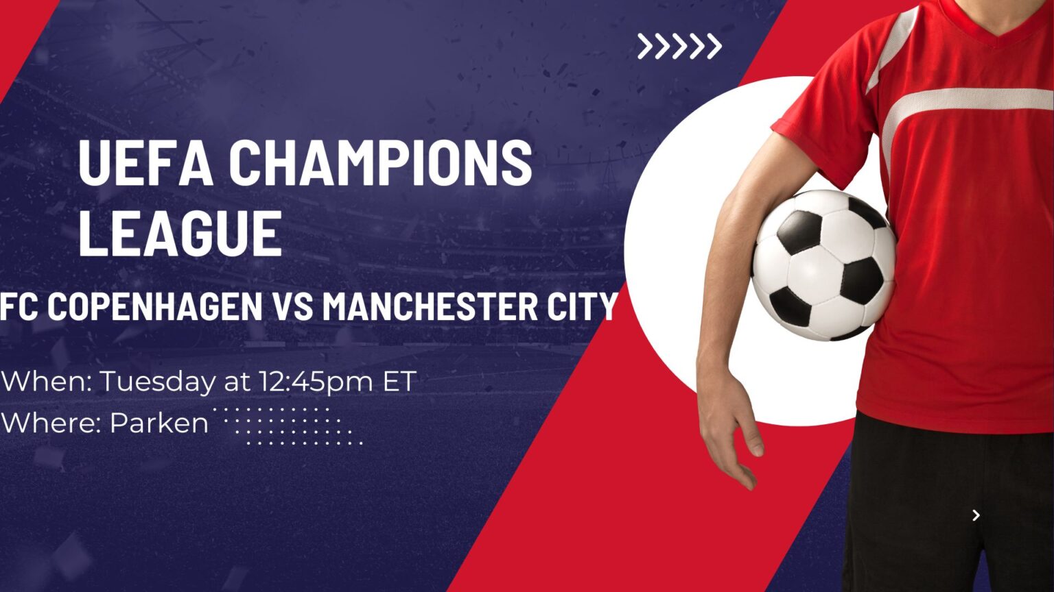 FC Copenhagen vs Manchester city Start Time, H2H, TV Channel, Live Stream