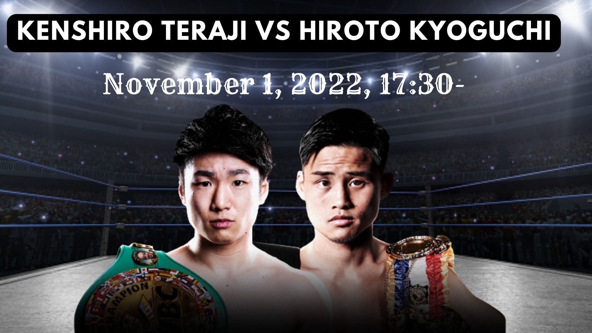 Kenshiro Teraji Vs Hiroto Kyoguchi Live Broadcast, Fight Card, Date ...