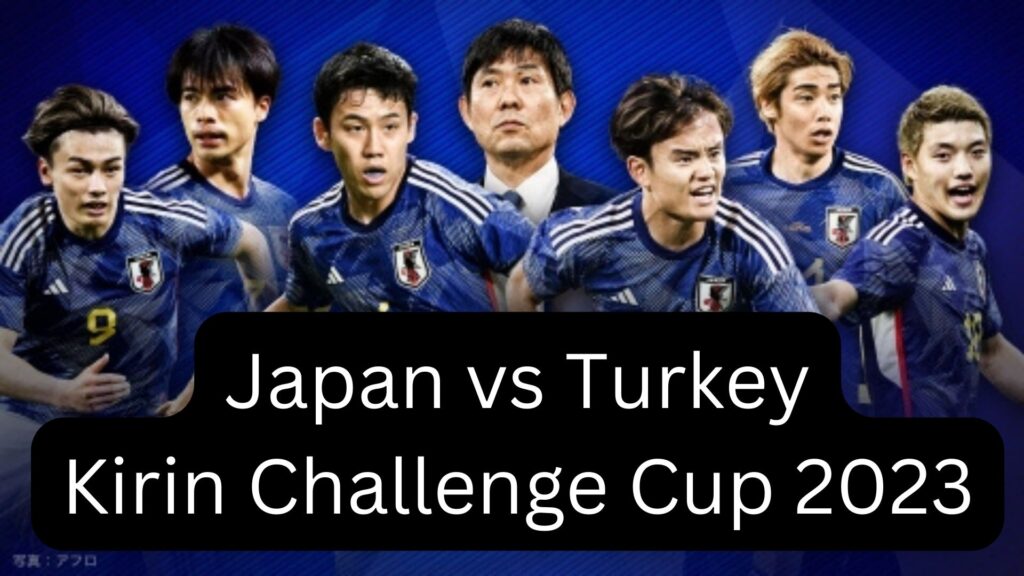 Japan vs Turkey Kirin Challenge Cup 2023